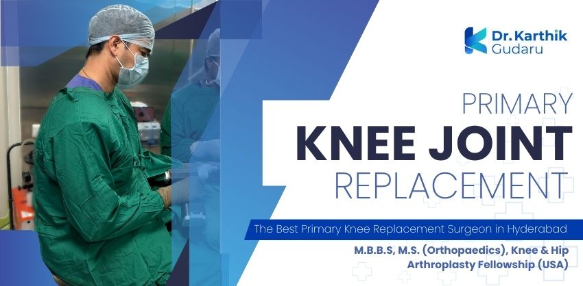primary knee replacement orthopaedic surgeon Dr Karthik Gudaru
